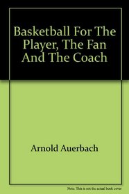 Basketball for the Player, the Fan and the Coach