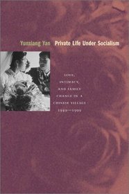 Private Life Under Socialism: Love, Intimacy, and Family Change in a Chinese Village, 1949-1999