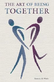 The Art of Being Together: Common Sense for Lifelong Relationships