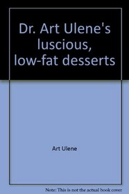 Dr. Art Ulene's luscious, low-fat desserts