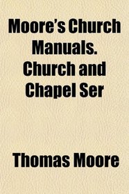 Moore's Church Manuals. Church and Chapel Ser