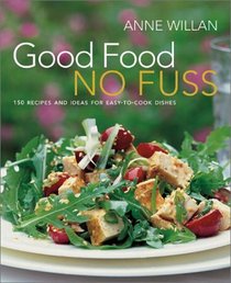 Good Food No Fuss : 150 Recipes and Ideas for Easy to Cook Dishes