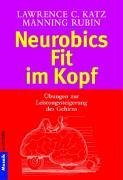 Neurobics - Fit im Kopf. 83 bungen zur Leistungssteigerung des Gehirns.