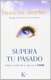 Supera tu pasado: Tomar el control de la vida con el EMDR (Spanish Edition)
