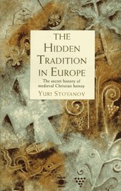 The Hidden Tradition in Europe : The Secret History of Medieval Christian Heresy (Arkana S.)