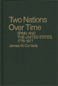 Two Nations over Time: Spain and the United States, 1776-1977 (Contributions in American History)