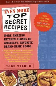 Even More Top Secret Recipes: More Amazing Kitchen Clones of America's Favorite Brand-Name Foods