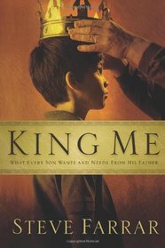 King Me: What Every Son Wants And Needs from His Father