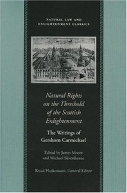 Natural Rights on the Threshold of the Scottish Enlightenment : The Writings of Gershom Carmichael