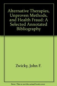 Alternative Therapies, Unproven Methods, and Health Fraud: A Selected Annotated Bibliography
