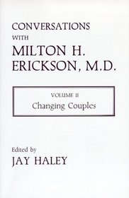 Conversations with Milton H. Erickson, Volume II: Changing Couples (Norton Professional Books)