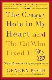 The Craggy Hole in My Heart and the Cat Who Fixed It : Over the Edge and Back with My Dad, My Cat, and Me