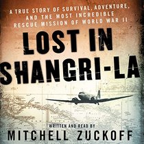 Lost in Shangri-la: A True Story of Survival, Adventure, and the Most Incredible Rescue Mission of World War II, Library Edition