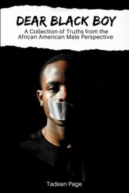 Dear Black Boy: A collection of truths from the African American male perspective