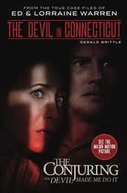 The Devil in Connecticut: From the Terrifying Case File that Inspired the Film ?The Conjuring: The Devil Made Me Do It?