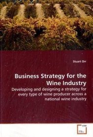 Business Strategy for the Wine Industry: Developing and designing a strategy for every type of wine producer across a national wine industry
