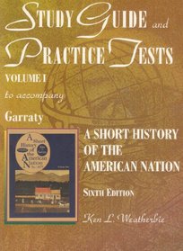 Study Guide and Practice Tests to Accompany a Short History of the         American Nation