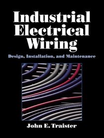 Industrial Electrical Wiring: Design, Installation, and Maintenance