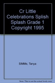 CR LITTLE CELEBRATIONS SPLISH SPLASH GRADE 1 COPYRIGHT 1995 (LITTLE CELEBRATIONS GUIDED READING)