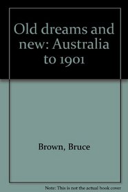 Old dreams and new: Australia to 1901
