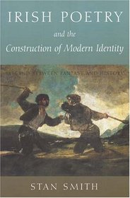 Irish Poetry and the Construction of Modern Identity: Ireland Between Fantasy and History