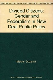 Divided Citizens: Gender and Federalism in New Deal Public Policy
