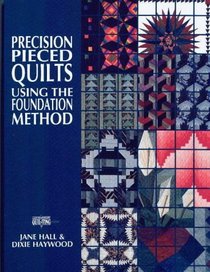 Precision-Pieced Quilts: Using the Foundation Method (Contemporary Quilting)