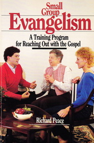 Small Group Evangelism: A Training Program for Reaching Out With the Gospel