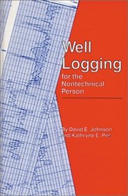 Well Logging for the Nontechnical Person (PennWell nontechnical series)