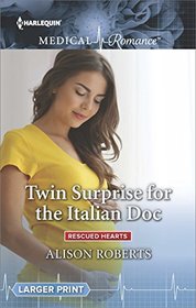 Twin Surprise for the Italian Doc (Rescued Hearts, Bk 2) (Harlequin Medical, No 938) (Larger Print)