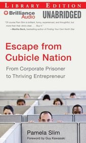 Escape from Cubicle Nation: From Corporate Prisoner to Thriving Entrepreneur