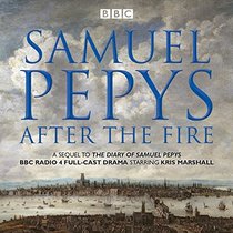 Samuel Pepys - After the Fire: BBC Radio 4 Full-Cast Dramatisation