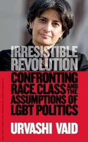Irresistible Revolution: Confronting Race, Class and the Assumptions of LGBT Politics
