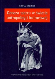 Geneza Teatru W Swietle Antropologii Kulturowej (ACTA Universitatis Wratislaviensis,)