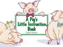 A Pig's Little Instruction Book (Little Instruction Books)