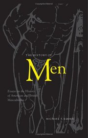 The History Of Men: Essays On The History Of American And British Masculinities