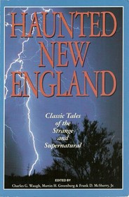 Haunted New England: Classic Tales of the Strange and Supernatural