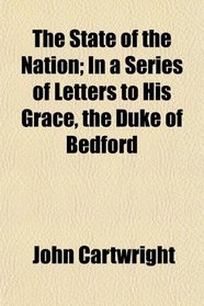The State of the Nation; In a Series of Letters to His Grace, the Duke of Bedford