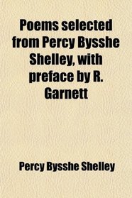 Poems selected from Percy Bysshe Shelley, with preface by R. Garnett