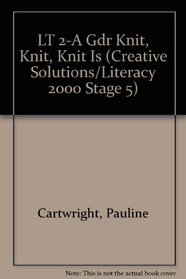 LT 2-A Gdr Knit, Knit, Knit Is (Creative Solutions/Literacy 2000 Stage 5)