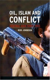 Oil, Islam, and Conflict: Central Asia since 1945 (Reaktion Books - Contemporary Worlds)