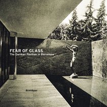 Fear of Glass--Mies van der Rohe's Pavilion in Barcelona