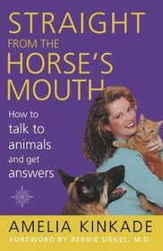 Straight from the Horse's Mouth; How to Talk to Animals and Get Answers