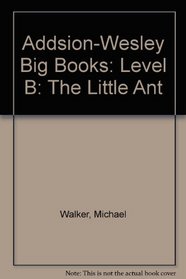 Addsion-Wesley Big Books: Level B: The Little Ant