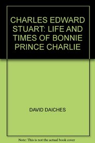 Charles Edward Stuart: life and time of Bonnie Prince Charlie