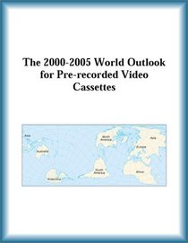 The 2000-2005 World Outlook for Pre-recorded Video Cassettes (Strategic Planning Series)