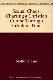 Sexual Chaos: Charting a Christian Course Through Turbulent Times