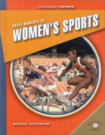 Great Moments in Women's Sports (Great Moments in Sports)