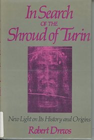 In Search of the Shroud of Turin: New Light on Its History and Origins