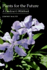 Plants for the Future: A Gardener's Wishbook: A Gardener's Wishbook